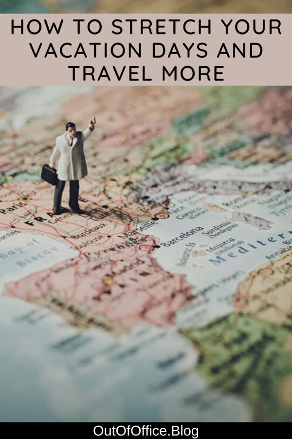 How to Stretch Your Vacation Days and Travel More